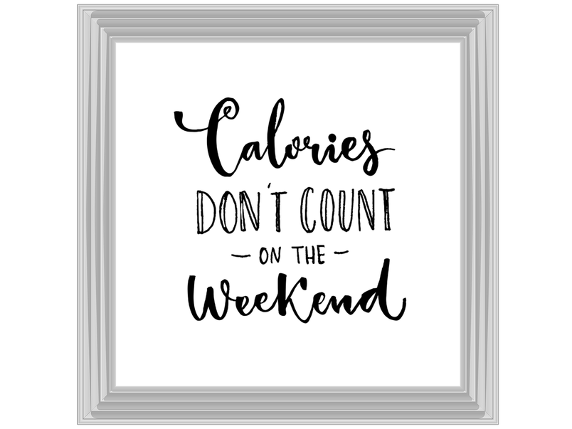 Calories dont count on the weekend