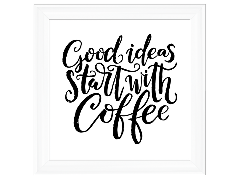 Good ideas start with coffee