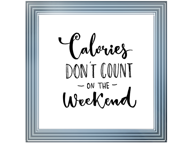 Calories dont count on the weekend