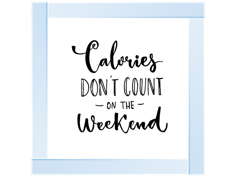 Calories dont count on the weekend