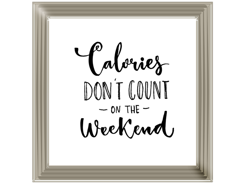 Calories dont count on the weekend